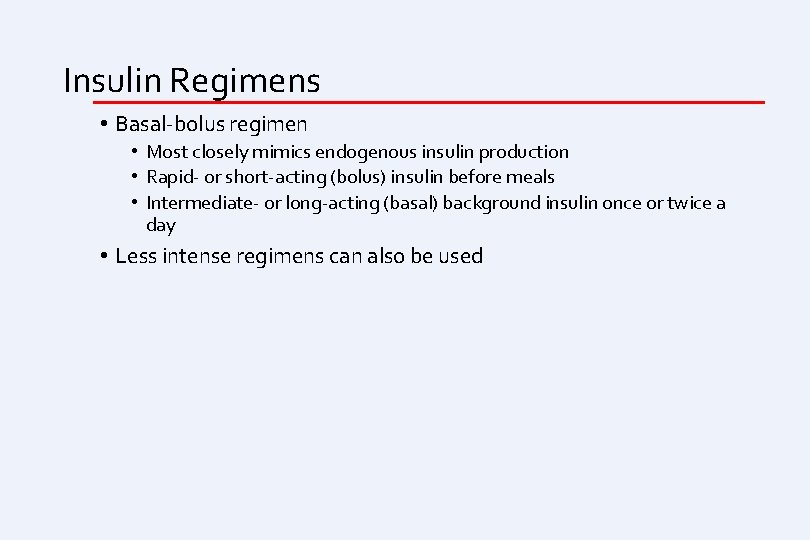 Insulin Regimens • Basal-bolus regimen • Most closely mimics endogenous insulin production • Rapid-