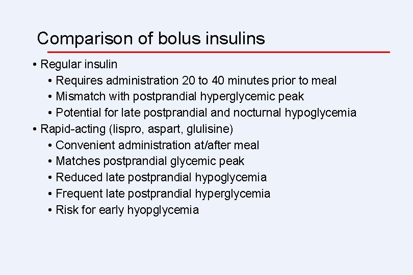 Comparison of bolus insulins • Regular insulin • Requires administration 20 to 40 minutes