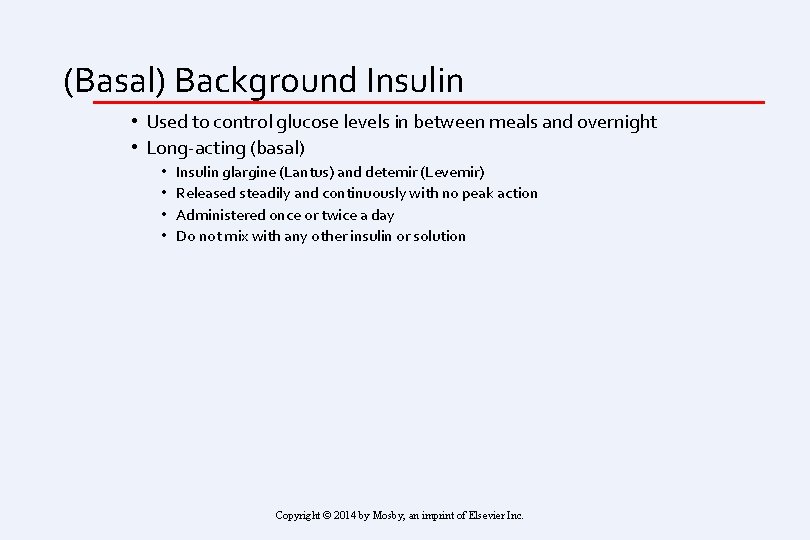 (Basal) Background Insulin • Used to control glucose levels in between meals and overnight