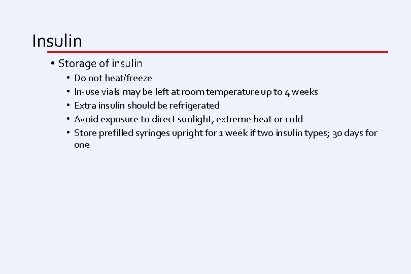 Insulin • Storage of insulin • • • Do not heat/freeze In-use vials may