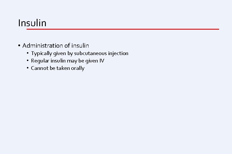 Insulin • Administration of insulin • Typically given by subcutaneous injection • Regular insulin