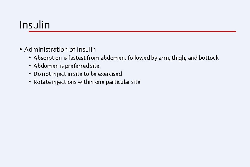 Insulin • Administration of insulin • • Absorption is fastest from abdomen, followed by