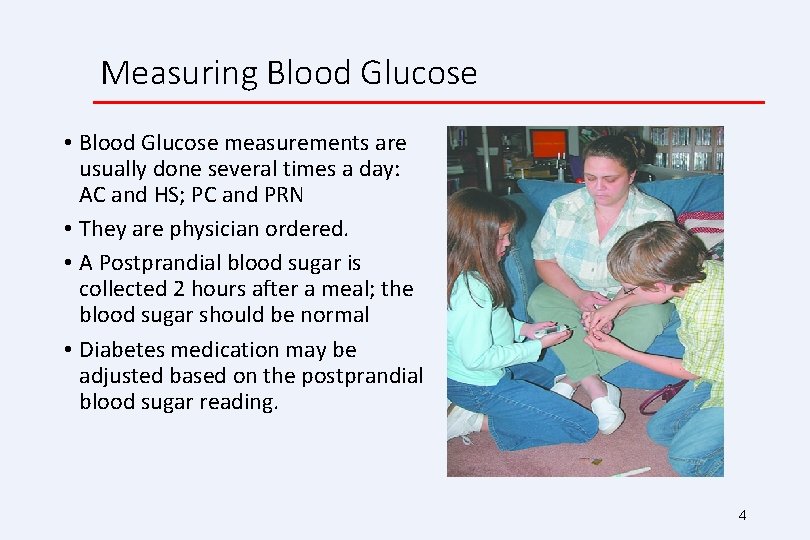 Measuring Blood Glucose • Blood Glucose measurements are usually done several times a day: