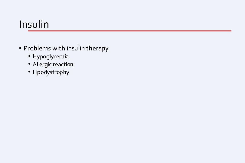 Insulin • Problems with insulin therapy • Hypoglycemia • Allergic reaction • Lipodystrophy 