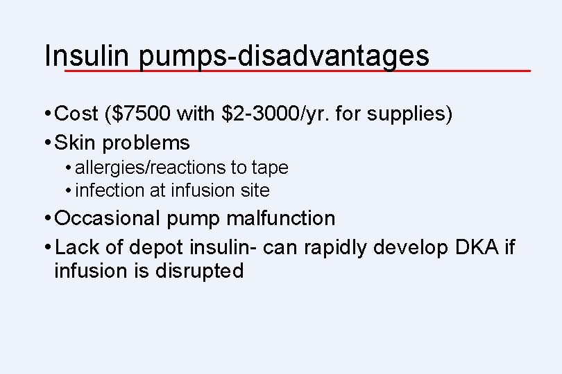Insulin pumps-disadvantages • Cost ($7500 with $2 -3000/yr. for supplies) • Skin problems •
