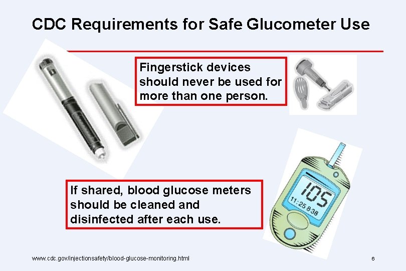 CDC Requirements for Safe Glucometer Use Fingerstick devices should never be used for more