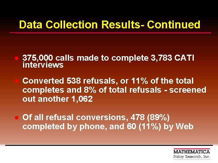 Data Collection Results- Continued l 375, 000 calls made to complete 3, 783 CATI