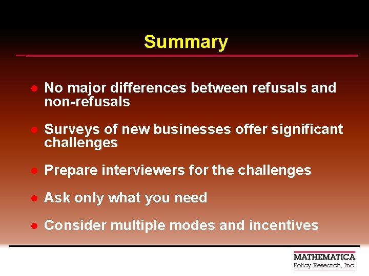 Summary l No major differences between refusals and non-refusals l Surveys of new businesses