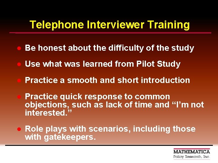 Telephone Interviewer Training l Be honest about the difficulty of the study l Use