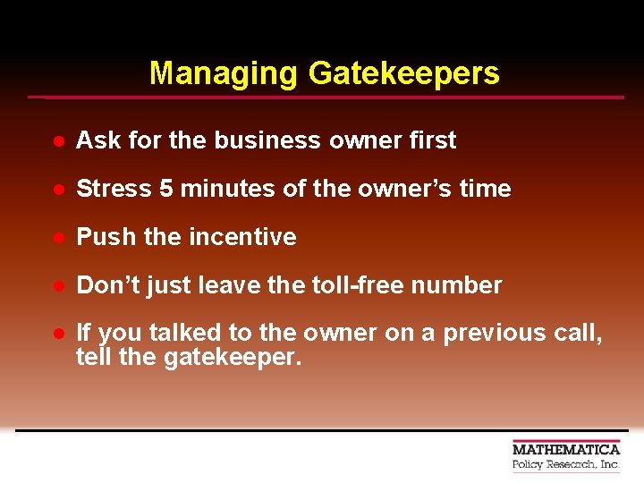 Managing Gatekeepers l Ask for the business owner first l Stress 5 minutes of