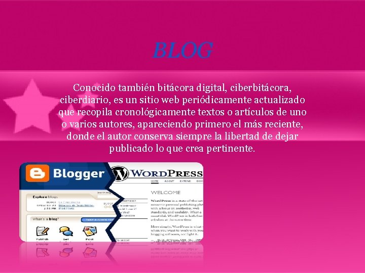 BLOG Conocido también bitácora digital, ciberbitácora, ciberdiario, es un sitio web periódicamente actualizado que