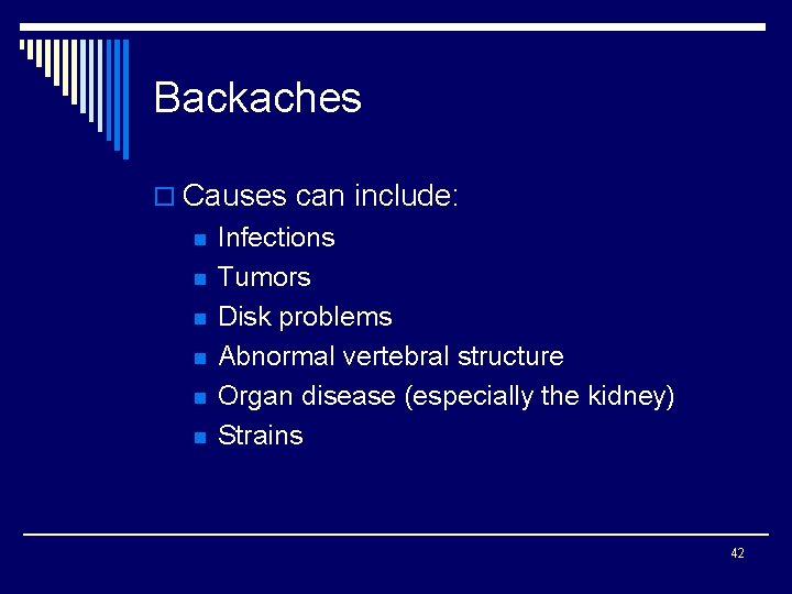 Backaches o Causes can include: n n n Infections Tumors Disk problems Abnormal vertebral