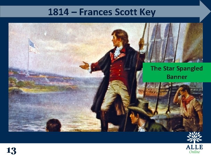 1814 – Frances Scott Key The Star Spangled Banner 13 