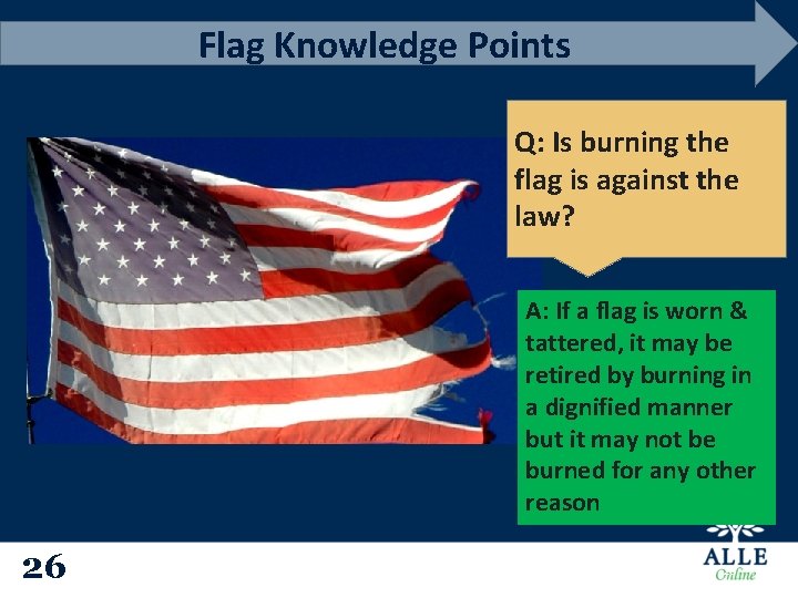 Flag Knowledge Points Q: Is burning the flag is against the law? A: If