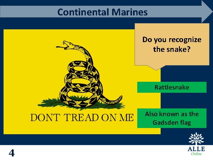 Continental Marines Do you recognize the snake? Rattlesnake Also known as the Gadsden flag