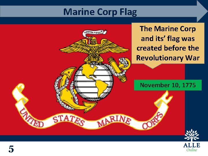 Marine Corp Flag The Marine Corp and its’ flag was created before the Revolutionary