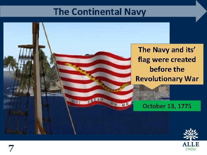 The Continental Navy The Navy and its’ flag were created before the Revolutionary War