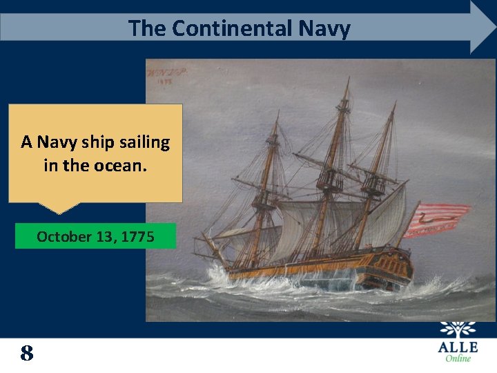 The Continental Navy A Navy ship sailing in the ocean. October 13, 1775 8