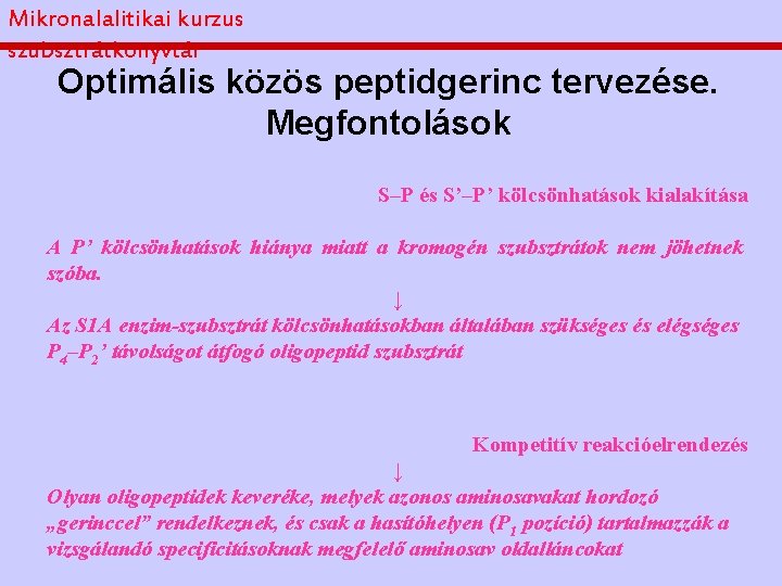 Mikronalalitikai kurzus szubsztrátkönyvtár Optimális közös peptidgerinc tervezése. Megfontolások S–P és S’–P’ kölcsönhatások kialakítása A