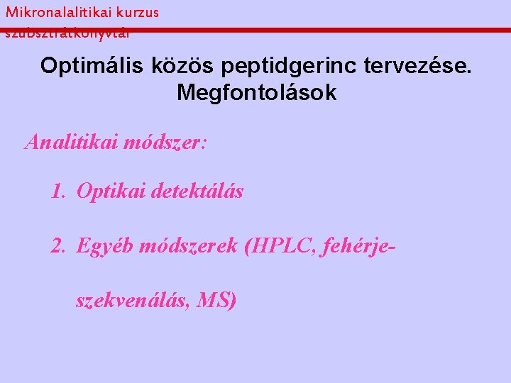 Mikronalalitikai kurzus szubsztrátkönyvtár Optimális közös peptidgerinc tervezése. Megfontolások Analitikai módszer: 1. Optikai detektálás 2.