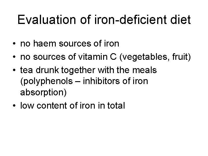 Evaluation of iron-deficient diet • no haem sources of iron • no sources of