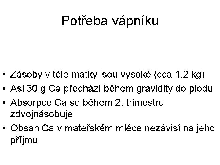 Potřeba vápníku • Zásoby v těle matky jsou vysoké (cca 1. 2 kg) •