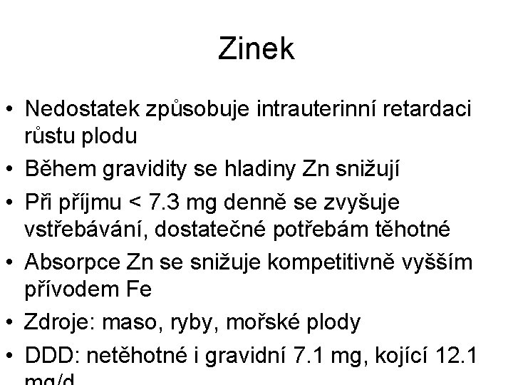 Zinek • Nedostatek způsobuje intrauterinní retardaci růstu plodu • Během gravidity se hladiny Zn