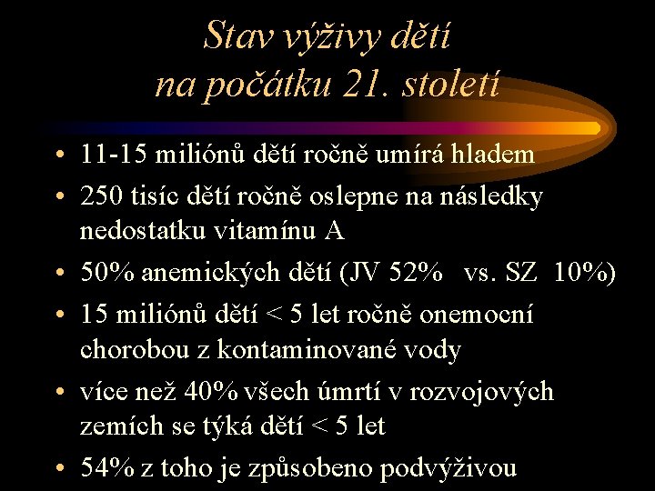 Stav výživy dětí na počátku 21. století • 11 -15 miliónů dětí ročně umírá