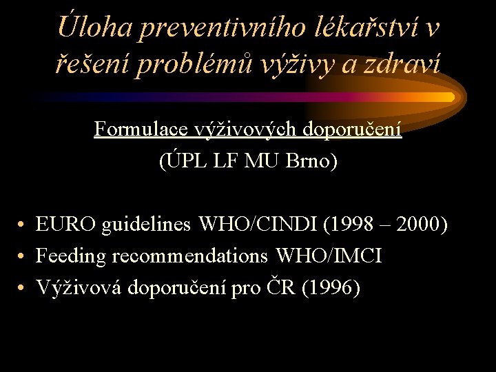 Úloha preventivního lékařství v řešení problémů výživy a zdraví Formulace výživových doporučení (ÚPL LF