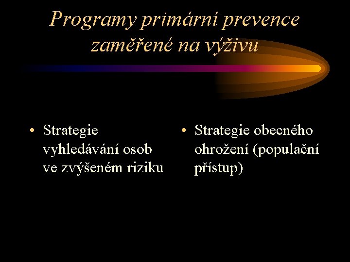 Programy primární prevence zaměřené na výživu • Strategie vyhledávání osob ve zvýšeném riziku •