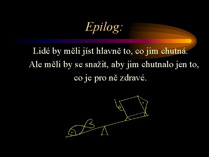 Epilog: Lidé by měli jíst hlavně to, co jim chutná. Ale měli by se