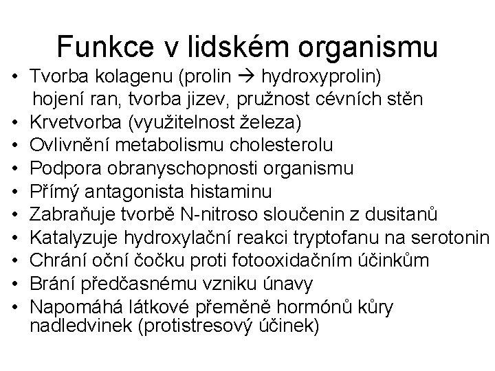 Funkce v lidském organismu • Tvorba kolagenu (prolin hydroxyprolin) hojení ran, tvorba jizev, pružnost