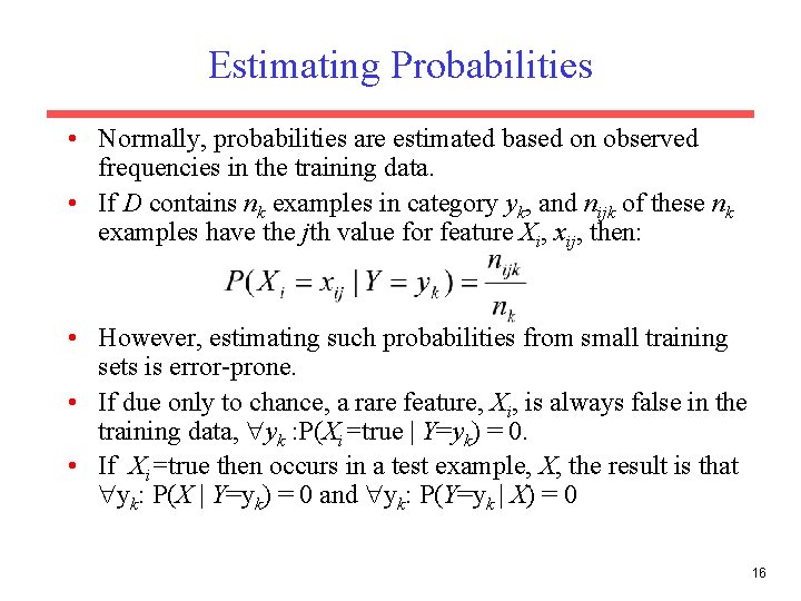 Estimating Probabilities • Normally, probabilities are estimated based on observed frequencies in the training