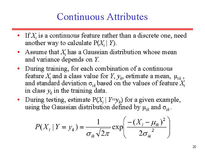 Continuous Attributes • If Xi is a continuous feature rather than a discrete one,
