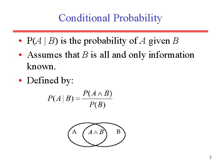 Conditional Probability • P(A | B) is the probability of A given B •