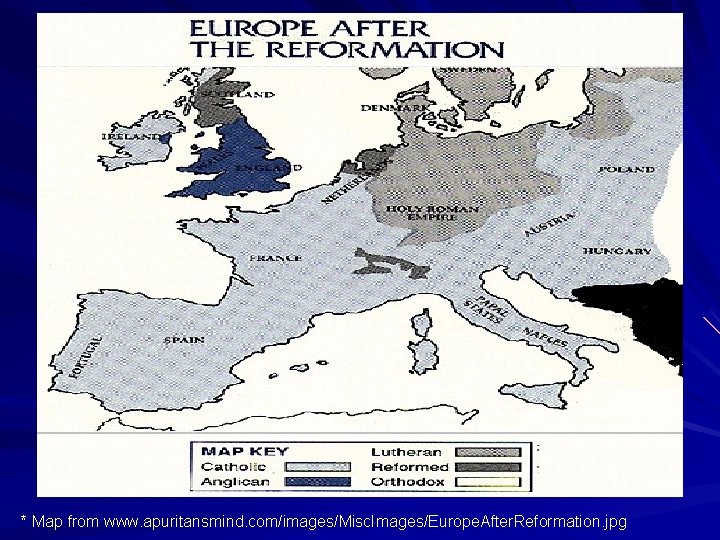 * Map from www. apuritansmind. com/images/Misc. Images/Europe. After. Reformation. jpg 