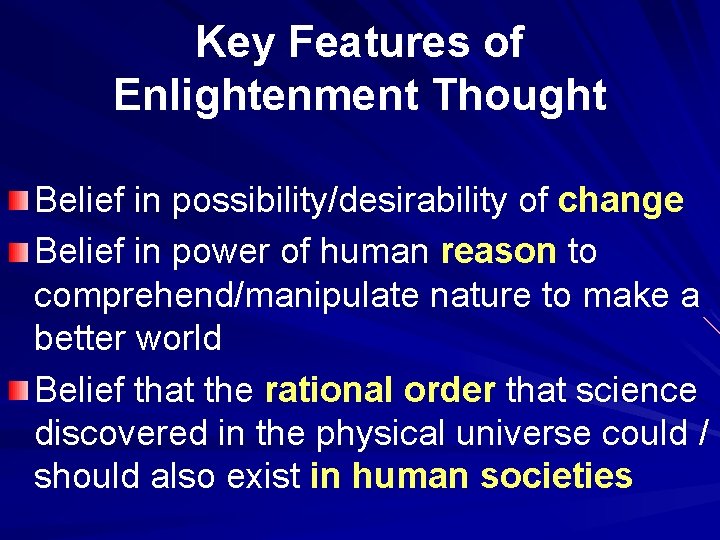 Key Features of Enlightenment Thought Belief in possibility/desirability of change Belief in power of