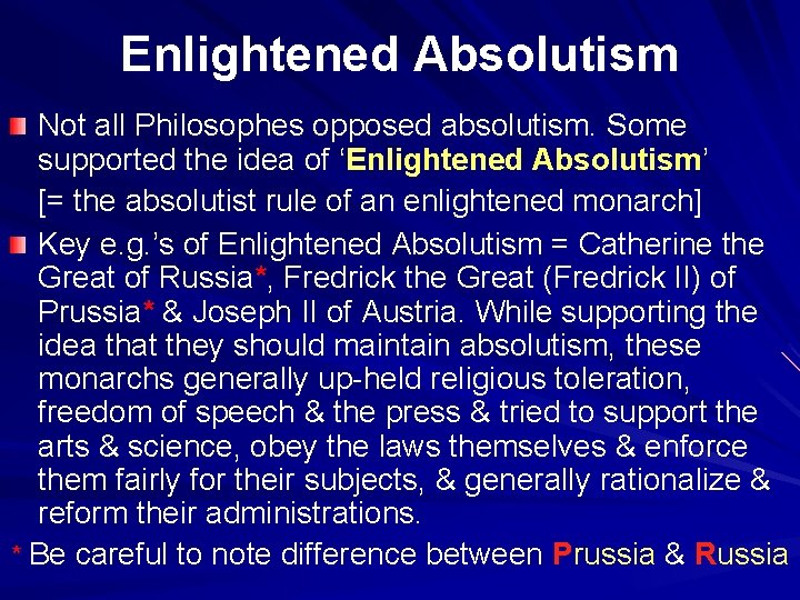 Enlightened Absolutism Not all Philosophes opposed absolutism. Some supported the idea of ‘Enlightened Absolutism’