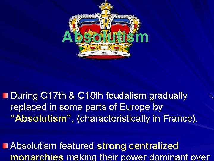 Absolutism During C 17 th & C 18 th feudalism gradually replaced in some