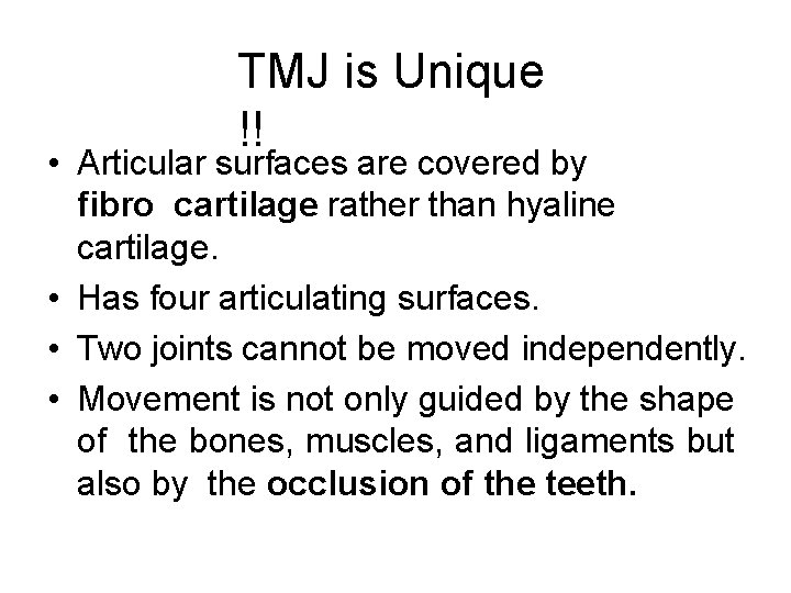 TMJ is Unique !! • Articular surfaces are covered by fibro cartilage rather than