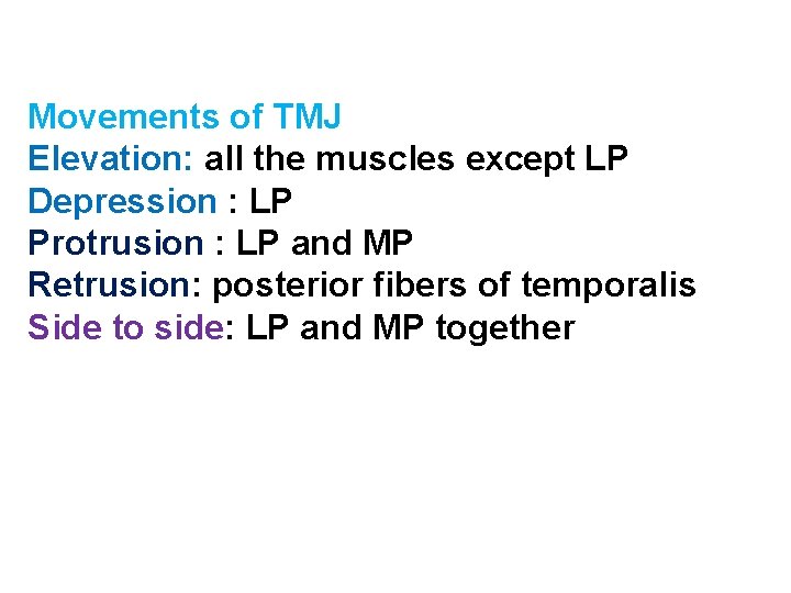 Movements of TMJ Elevation: all the muscles except LP Depression : LP Protrusion :