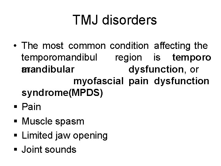 TMJ disorders • The most common condition affecting the region is temporomandibul ar mandibular