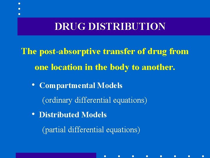 DRUG DISTRIBUTION The post-absorptive transfer of drug from one location in the body to