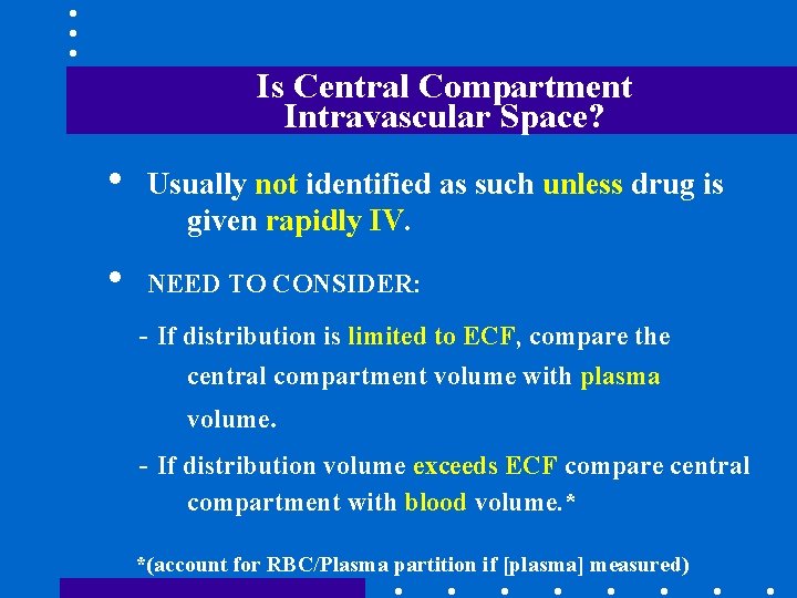 Is Central Compartment Intravascular Space? • • Usually not identified as such unless drug