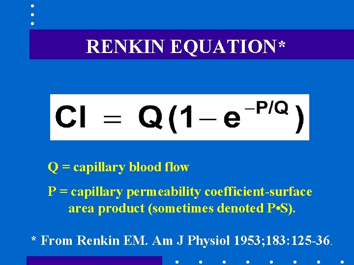 RENKIN EQUATION* Q = capillary blood flow P = capillary permeability coefficient-surface area product