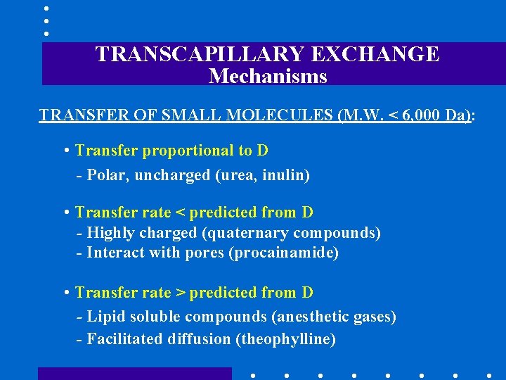 TRANSCAPILLARY EXCHANGE Mechanisms TRANSFER OF SMALL MOLECULES (M. W. < 6, 000 Da): •