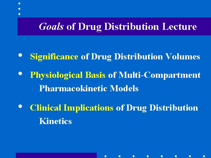 Goals of Drug Distribution Lecture • • Significance of Drug Distribution Volumes • Clinical