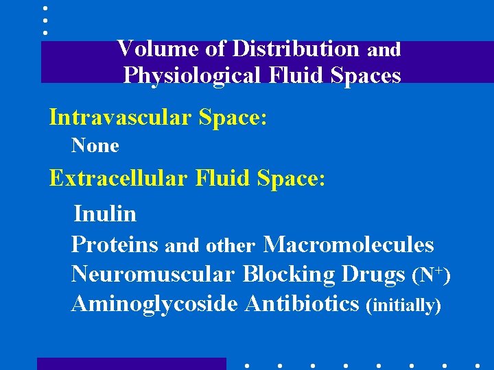 Volume of Distribution and Physiological Fluid Spaces Intravascular Space: None Extracellular Fluid Space: Inulin