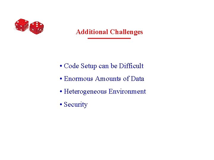 Additional Challenges • Code Setup can be Difficult • Enormous Amounts of Data •