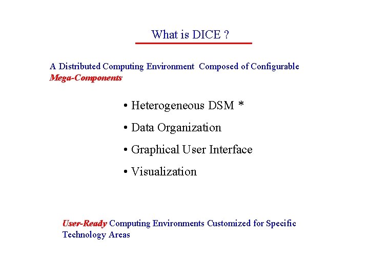 What is DICE ? A Distributed Computing Environment Composed of Configurable Mega-Components • Heterogeneous